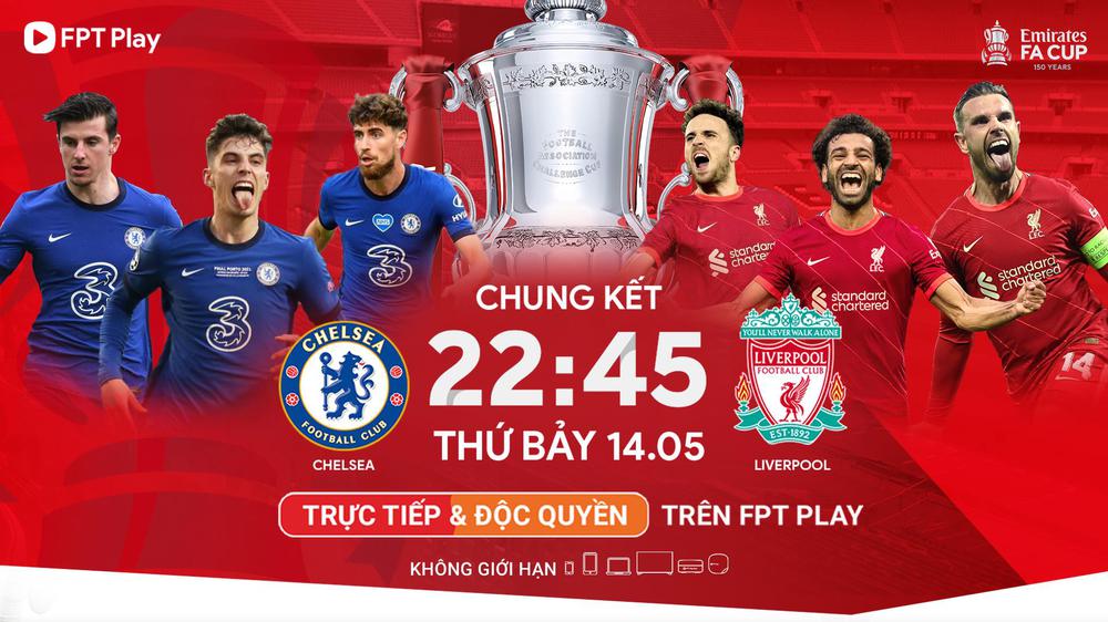 Xem chung kết FA Cup giữa Chelsea và Liverpool duy nhất trên FPT Play - ảnh 5