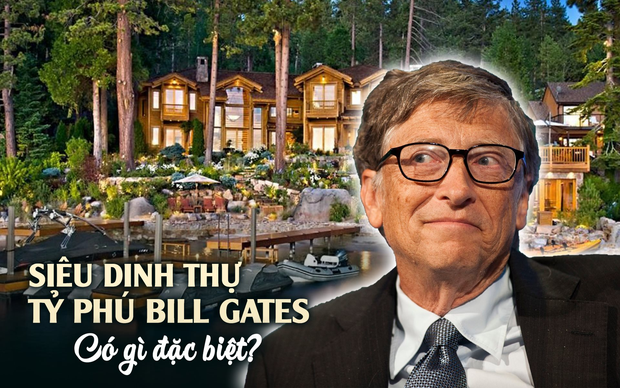 Nổi tiếng giản dị nhưng Bill Gates chi tới 124 triệu đô xây siêu dinh thự 6.000m2 ven hồ: Nhìn bên trong mới thấy 7 năm 