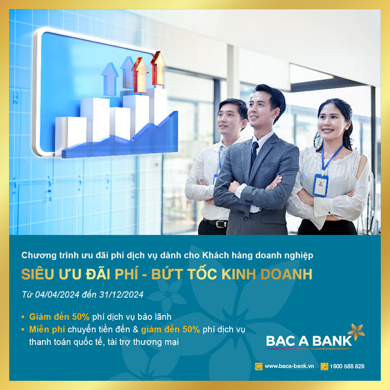“Siêu ưu đãi phí” - BAC A BANK tiếp tục trợ lực giúp doanh nghiệp kinh doanh bứt tốc - ảnh 1