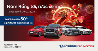 Hyundai Hà Tĩnh tiếp tục chương trình khuyến mãi tháng 2/2024: Năm rồng tới, rước xe mới