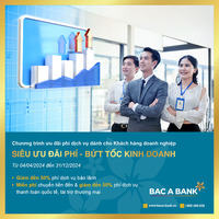 “Siêu ưu đãi phí” - BAC A BANK tiếp tục trợ lực giúp doanh nghiệp kinh doanh bứt tốc